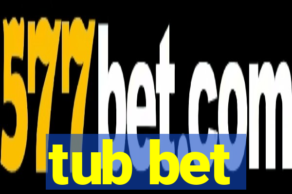 tub bet